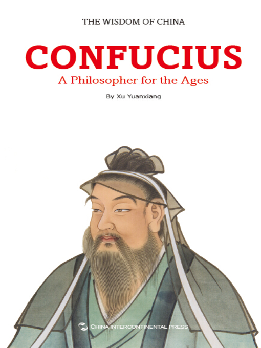 Title details for The Wisdom of China: Confucius - A Philosopher for the Ages (一代宗师-孔子) by Xu Yuanxiang - Available